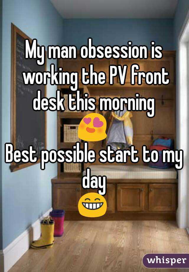 My man obsession is working the PV front desk this morning 
😍 
Best possible start to my day 
😁 
