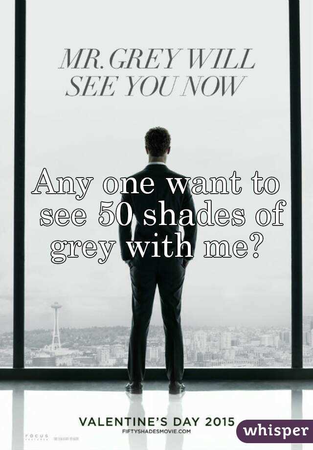 Any one want to see 50 shades of grey with me? 