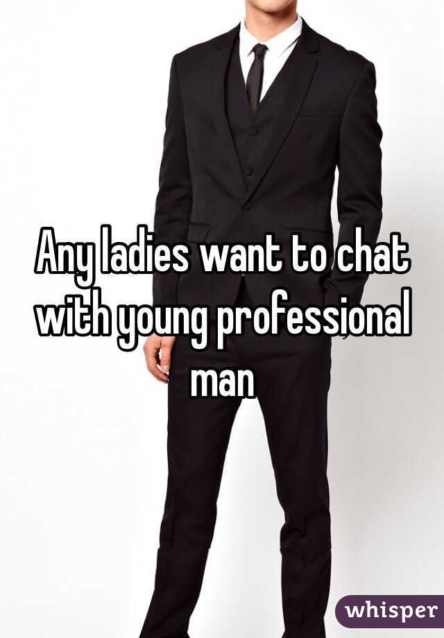 Any ladies want to chat with young professional man  