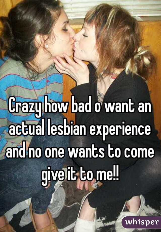 Crazy how bad o want an actual lesbian experience and no one wants to come give it to me!!