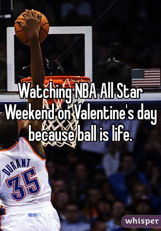 Watching NBA All Star Weekend on Valentine's day because ball is life.