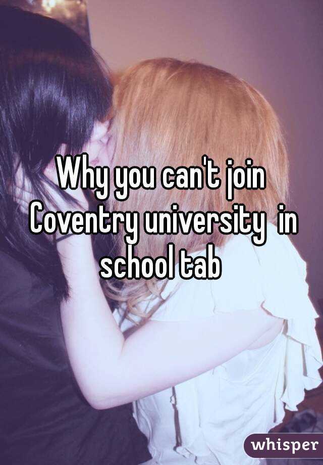 Why you can't join Coventry university  in school tab 