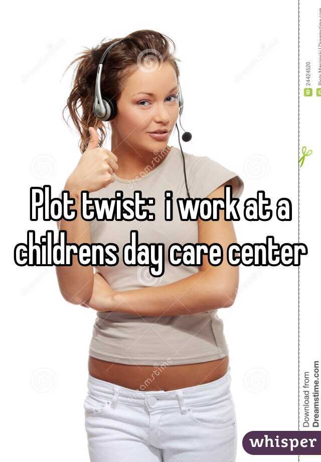 Plot twist:  i work at a childrens day care center