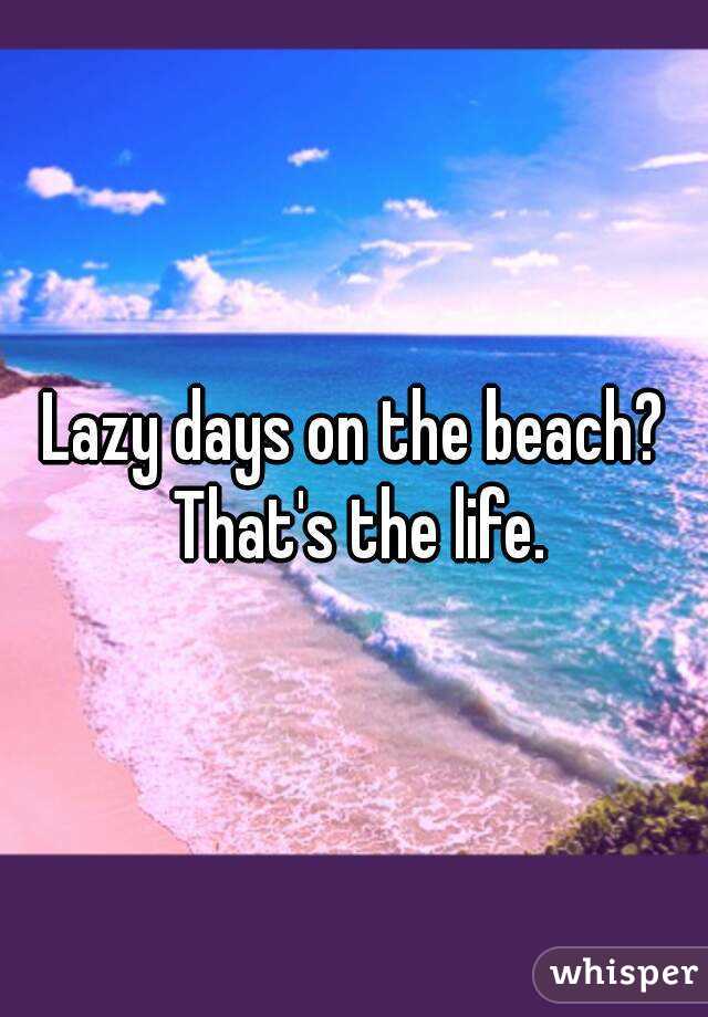 Lazy days on the beach? That's the life.