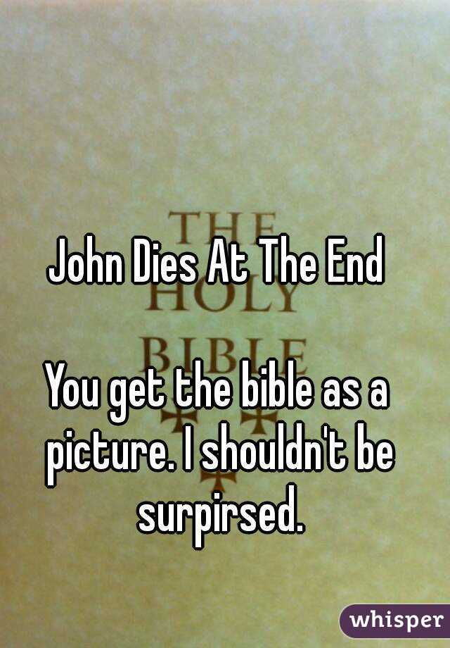 John Dies At The End

You get the bible as a picture. I shouldn't be surpirsed.