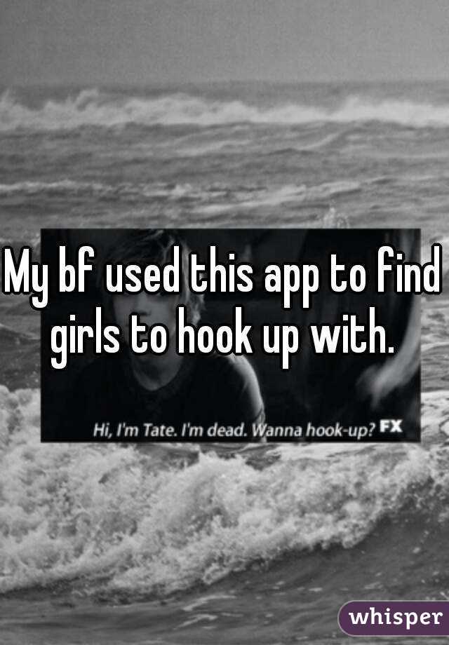 My bf used this app to find girls to hook up with. 