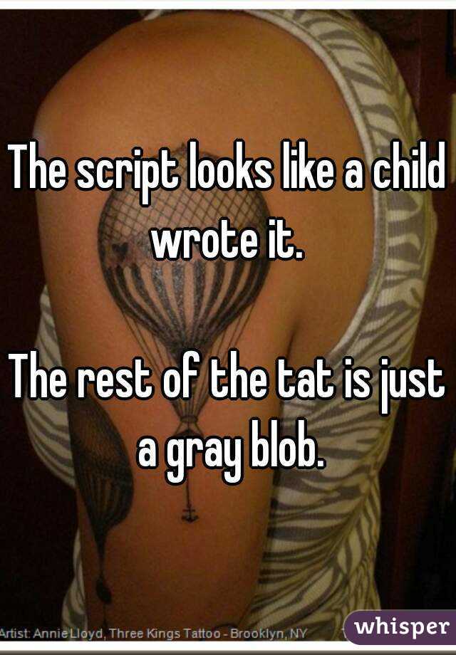 The script looks like a child wrote it. 

The rest of the tat is just a gray blob.