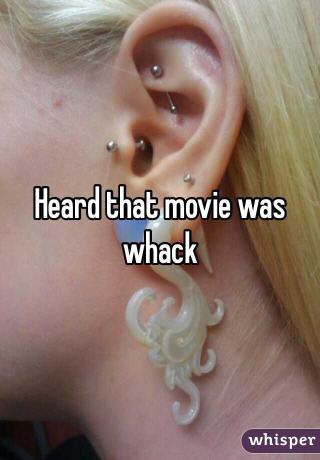 Heard that movie was whack