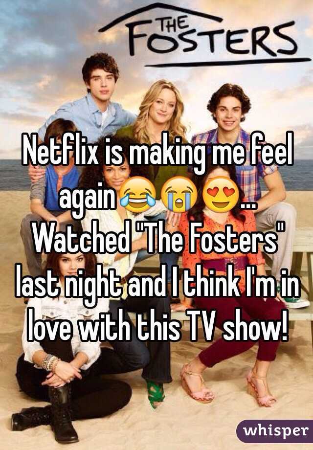 Netflix is making me feel again😂😭😍... 
Watched "The Fosters" last night and I think I'm in love with this TV show! 