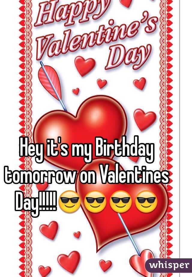 Hey it's my Birthday tomorrow on Valentines Day!!!!!😎😎😎😎