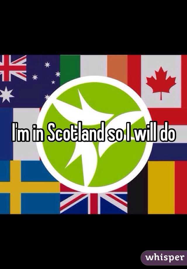I'm in Scotland so I will do 