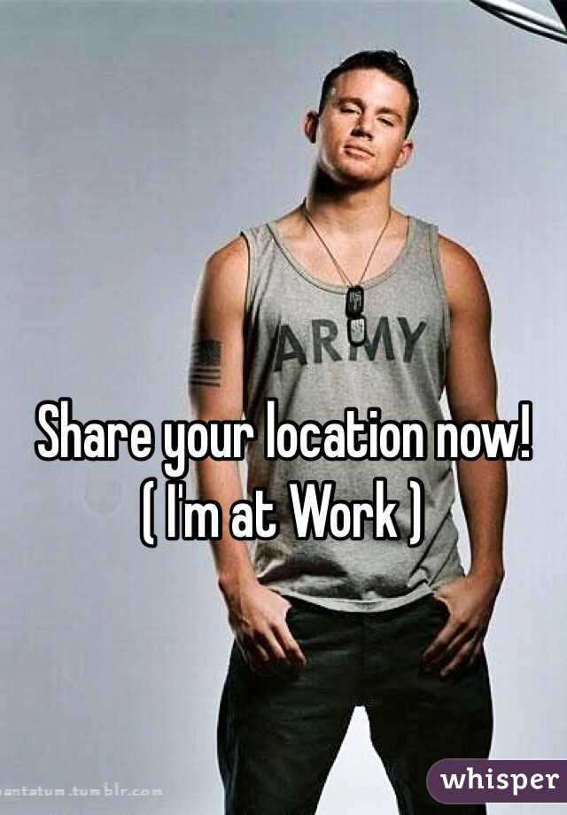 Share your location now!
( I'm at Work )