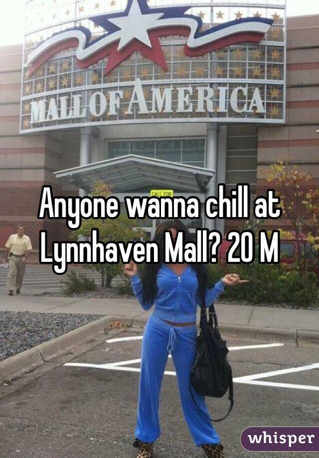 Anyone wanna chill at Lynnhaven Mall? 20 M
