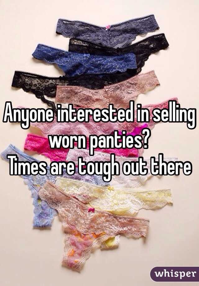 Anyone interested in selling worn panties?
Times are tough out there