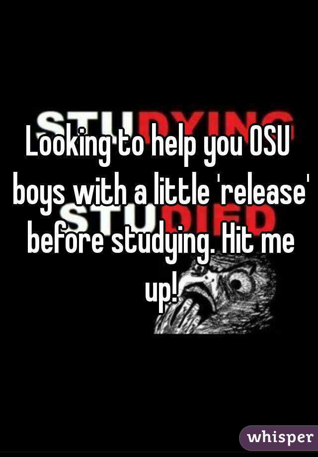 Looking to help you OSU boys with a little 'release' before studying. Hit me up!