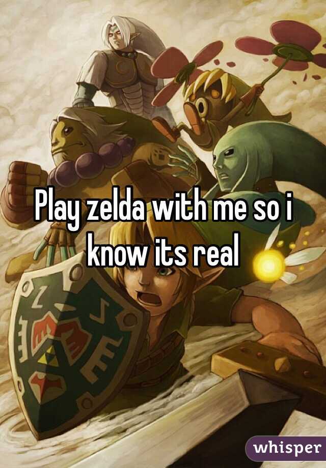 Play zelda with me so i know its real