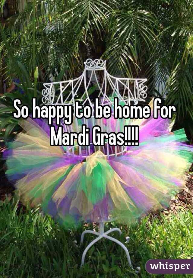 So happy to be home for Mardi Gras!!!! 