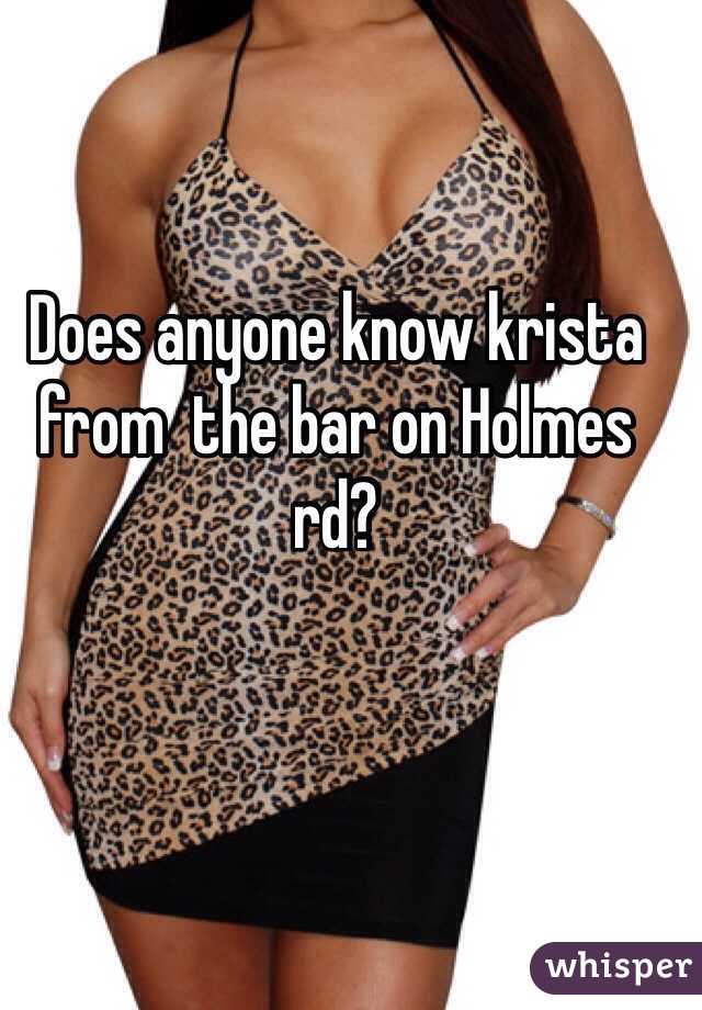 Does anyone know krista from  the bar on Holmes rd?