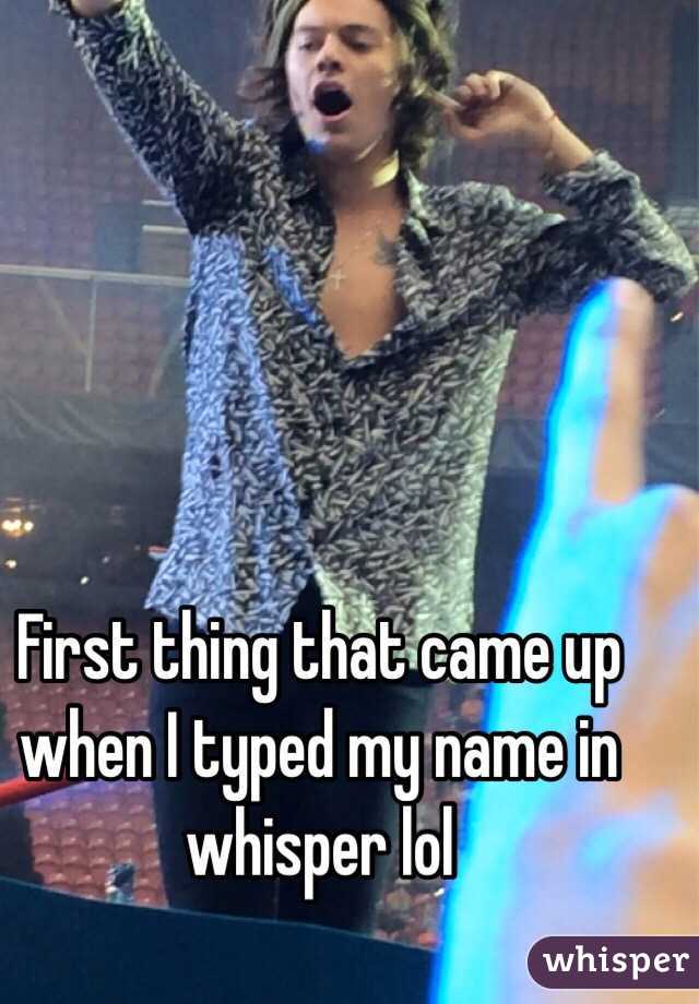 First thing that came up when I typed my name in whisper lol