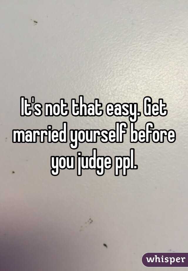It's not that easy. Get married yourself before you judge ppl. 