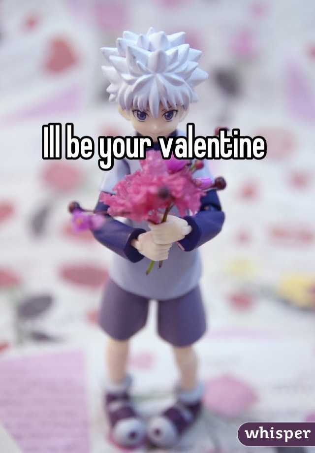 Ill be your valentine 