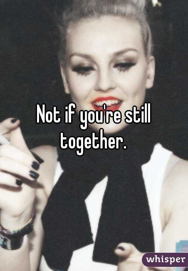 Not if you're still together. 