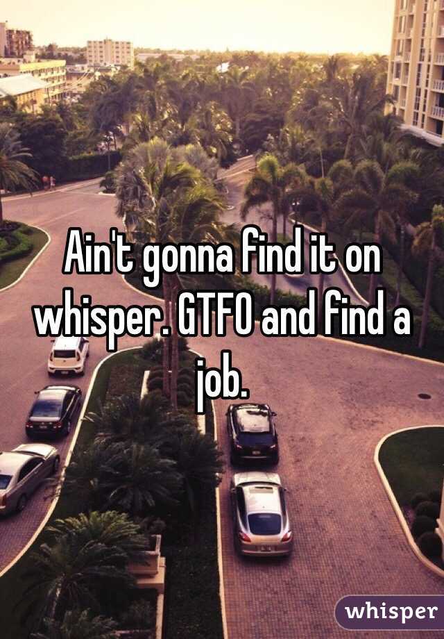 Ain't gonna find it on whisper. GTFO and find a job.