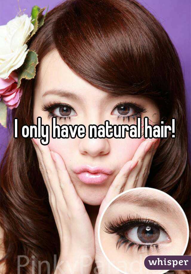 I only have natural hair!
