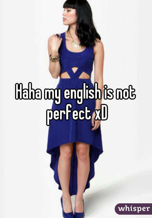 Haha my english is not perfect xD