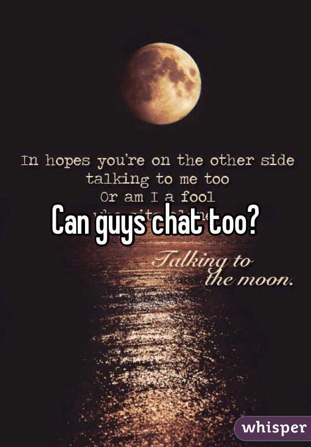 Can guys chat too?