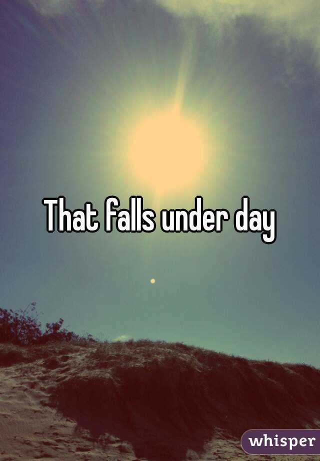 That falls under day