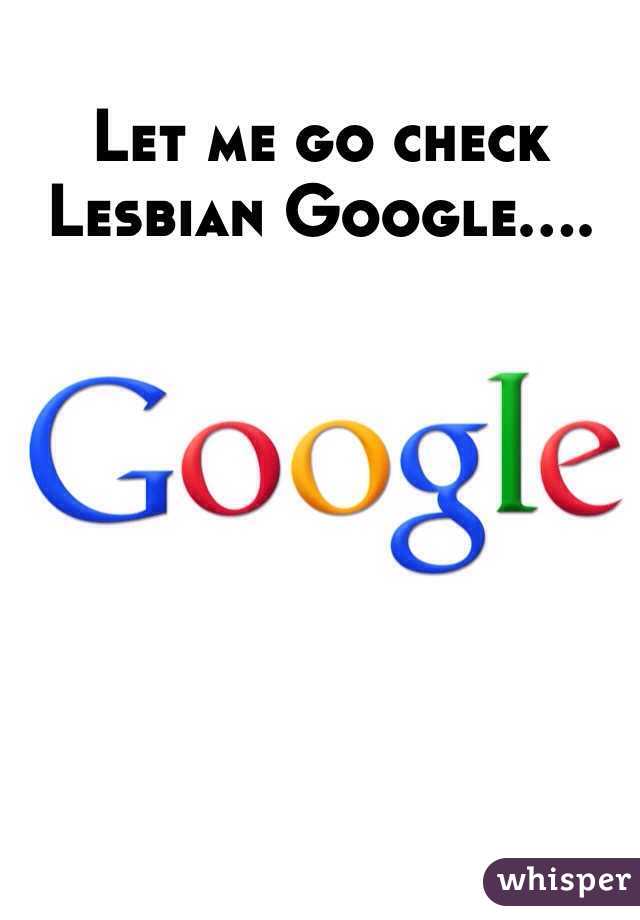 Let me go check Lesbian Google....