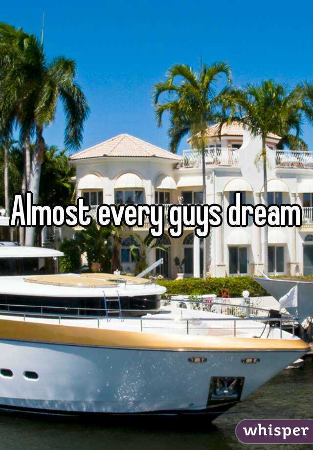 Almost every guys dream