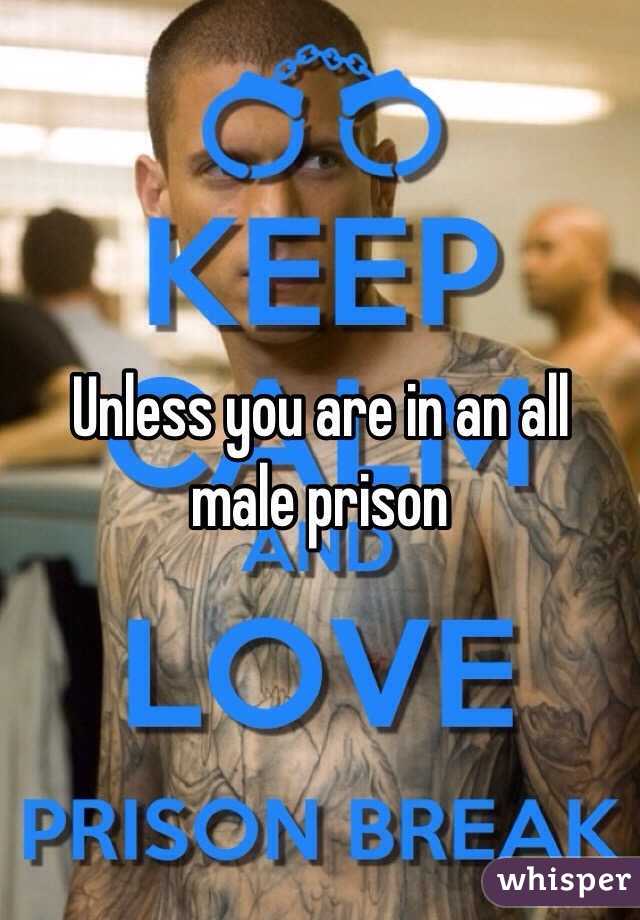 Unless you are in an all male prison