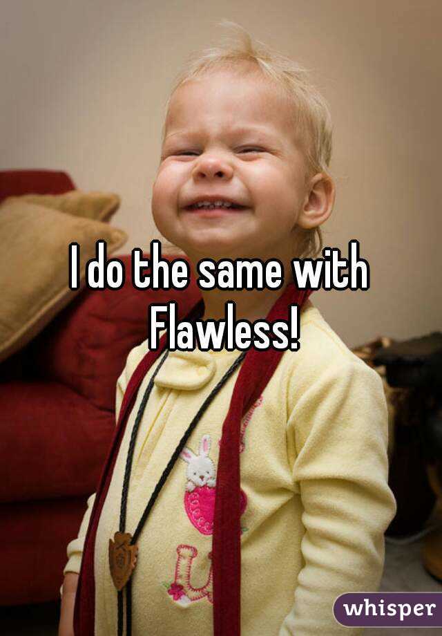 I do the same with Flawless!