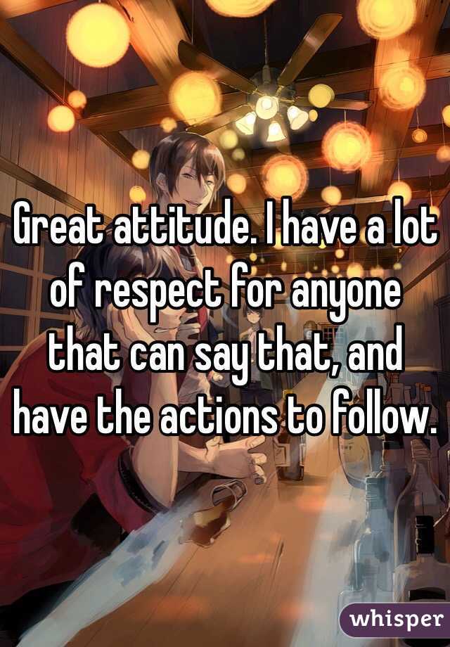 Great attitude. I have a lot of respect for anyone that can say that, and have the actions to follow.
