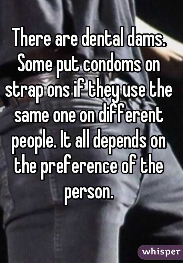 There are dental dams. Some put condoms on strap ons if they use the same one on different people. It all depends on the preference of the person.