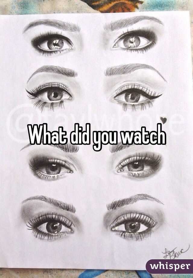 What did you watch 