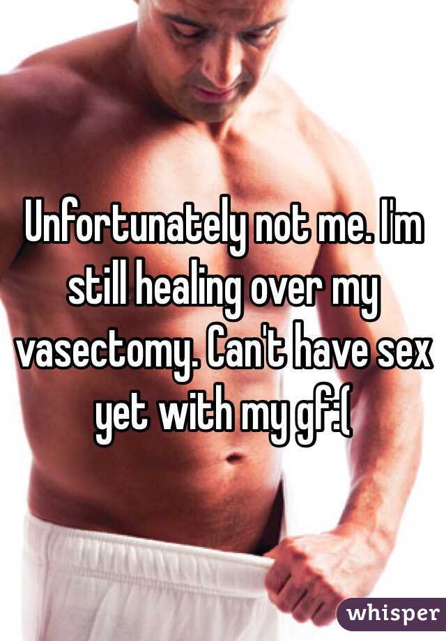  Unfortunately not me. I'm still healing over my vasectomy. Can't have sex yet with my gf:( 