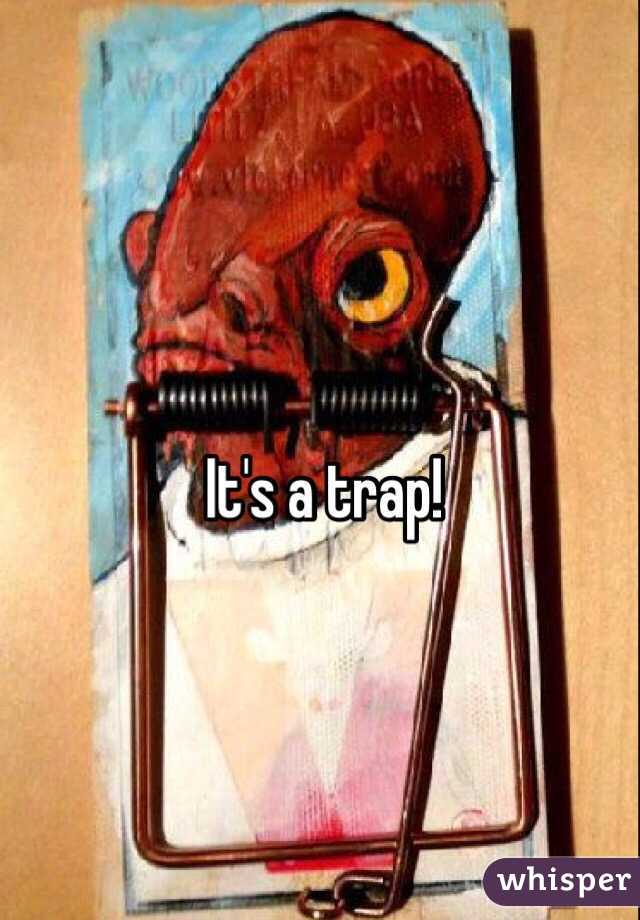 It's a trap! 