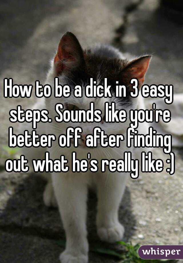 How to be a dick in 3 easy steps. Sounds like you're better off after finding out what he's really like :)