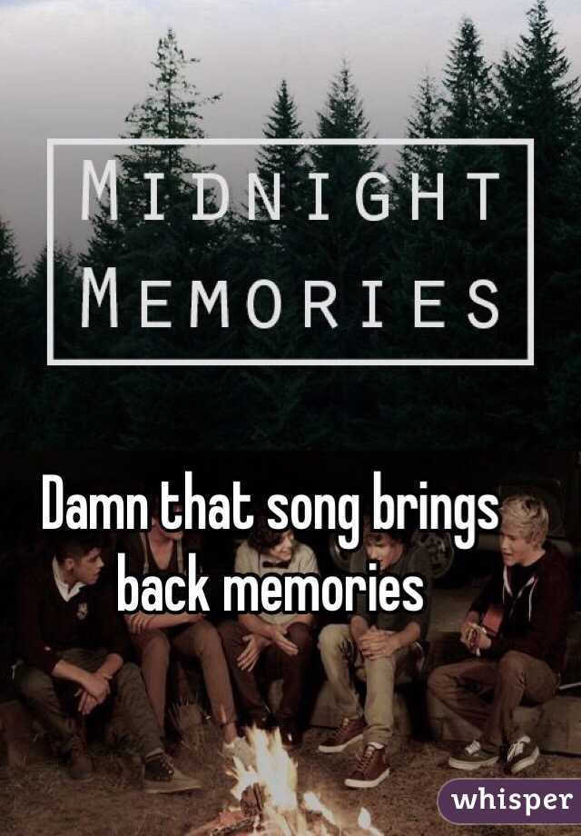 Damn that song brings back memories