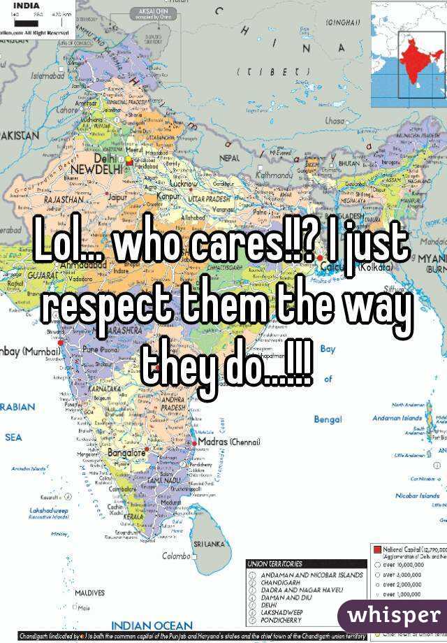 Lol... who cares!!? I just respect them the way they do...!!!