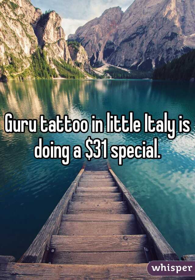 Guru tattoo in little Italy is doing a $31 special. 