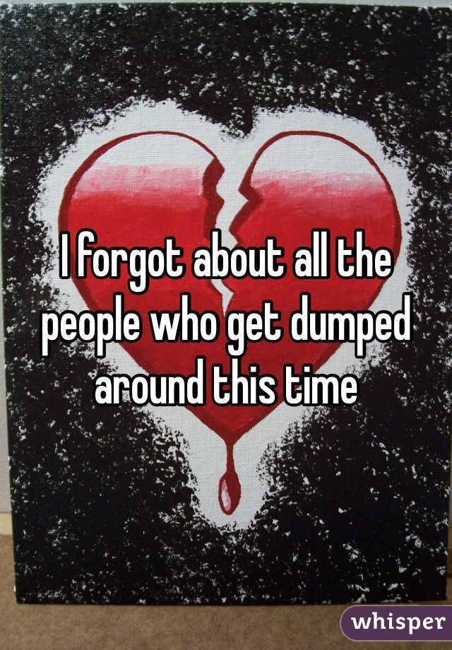 I forgot about all the people who get dumped around this time