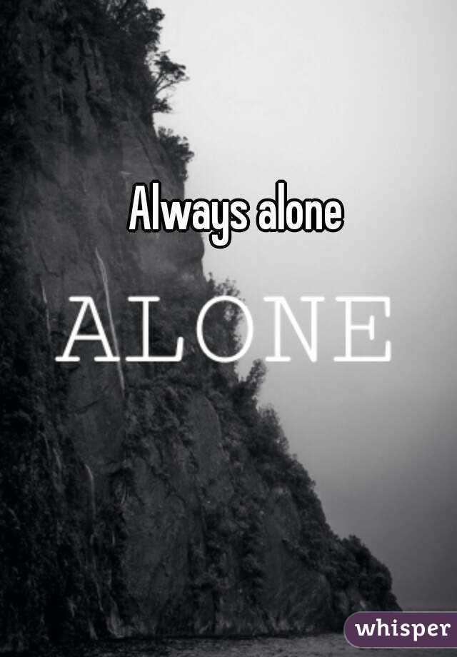 Always alone