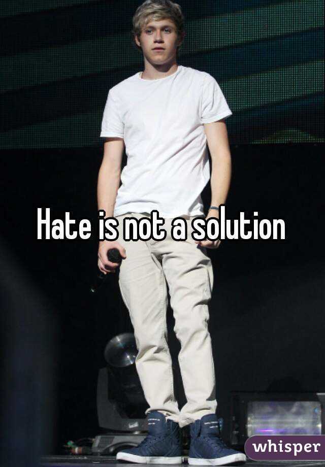 Hate is not a solution