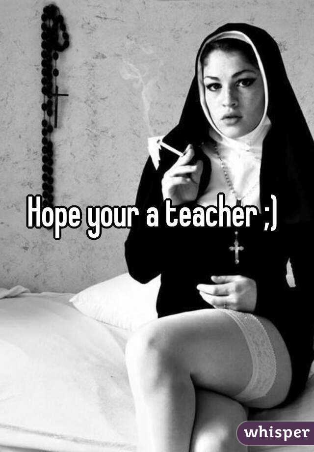 Hope your a teacher ;) 