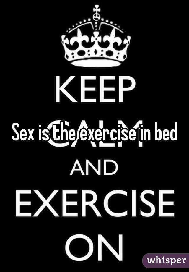 Sex is the exercise in bed 