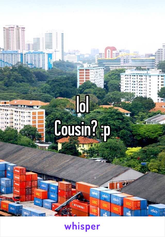 lol
Cousin? :p